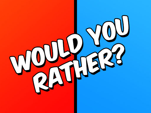 Would You Rather Game Image Would You Rather Game
